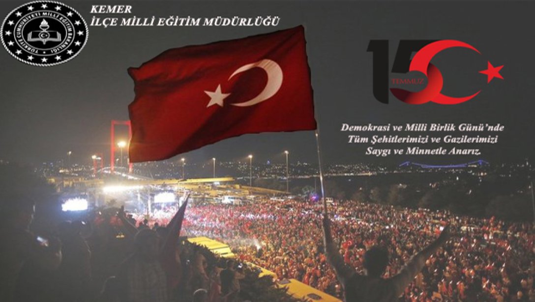 15 Temmuz Demokrasi ve Milli Birlik Günü'nde Tüm Şehitlerimizi ve Gazilerimizi Saygı ve Minnetle Anarız