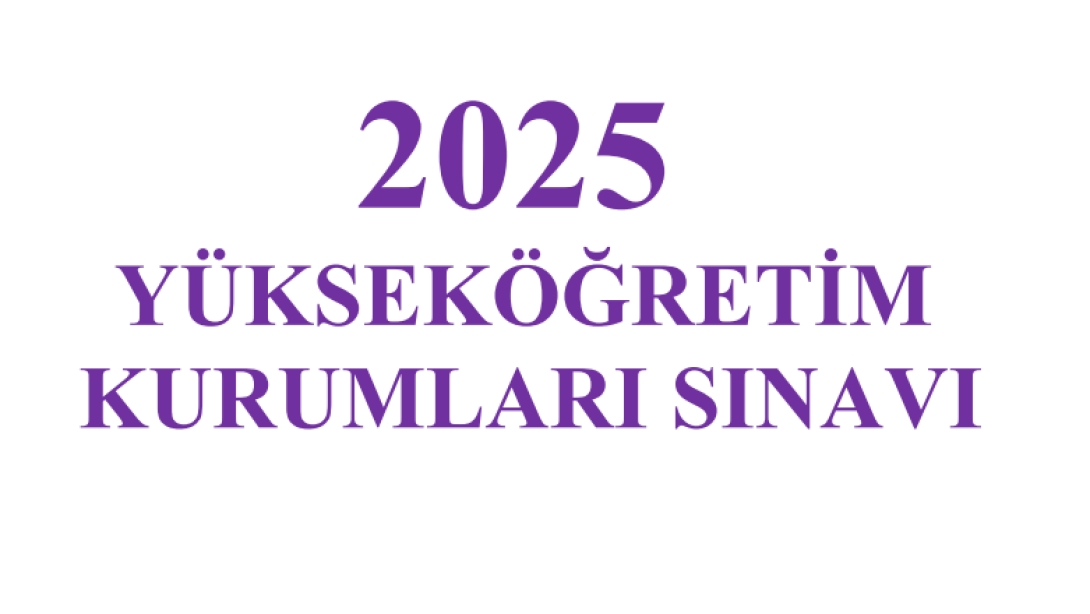 2025 YÜKSEK ÖĞRETİM KURUMLARI GİRİŞ SINAVI İÇİN BAŞVURULAR DEVAM EDİYOR